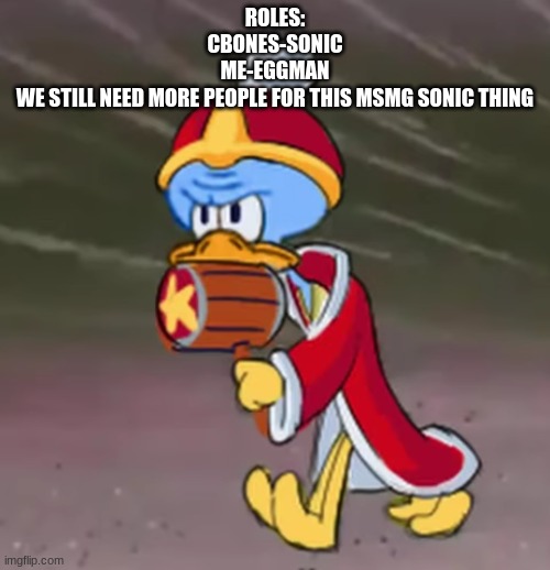 squidwardedede | ROLES:
CBONES-SONIC
ME-EGGMAN
WE STILL NEED MORE PEOPLE FOR THIS MSMG SONIC THING | image tagged in squidwardedede | made w/ Imgflip meme maker