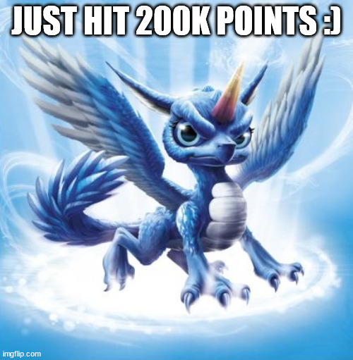 :) | JUST HIT 200K POINTS :) | image tagged in skylanders whirlwind,memes | made w/ Imgflip meme maker