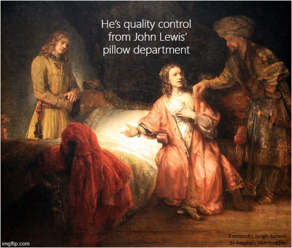 Pillows | He’s quality control
 from John Lewis’
pillow department; Rembrandt's Joseph Accused By Potiphar's Wife/minkpen | image tagged in art memes,rembrandt,adultery,john lewis,bedding,quality | made w/ Imgflip meme maker