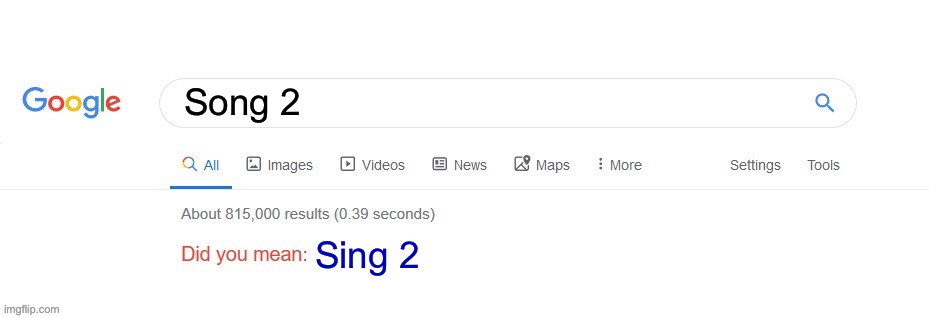No google, I did not mean that | Song 2; Sing 2 | image tagged in did you mean,blur,sing 2 | made w/ Imgflip meme maker