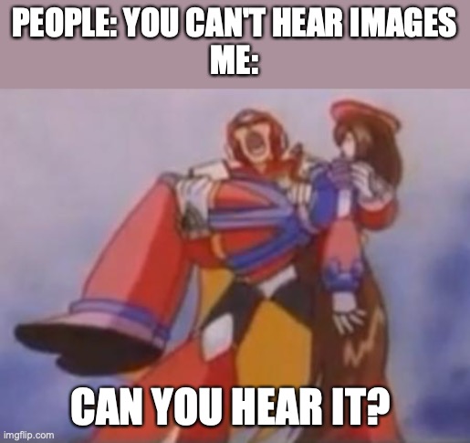 Comment if you hear the image and bonus name the video game it came from. | PEOPLE: YOU CAN'T HEAR IMAGES
ME:; CAN YOU HEAR IT? | image tagged in what am i fighting for | made w/ Imgflip meme maker