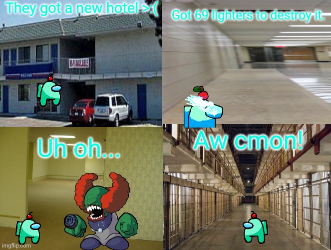 Aqua Failed This Time | They got a new hotel >:(; Got 69 lighters to destroy it. Aw cmon! Uh oh... | made w/ Imgflip meme maker