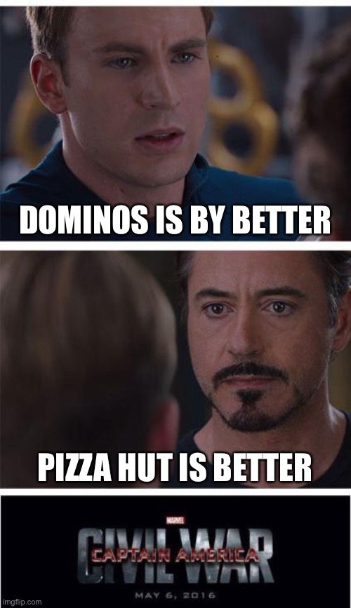 Dominos or Pizza Hut? | DOMINOS IS BY BETTER; PIZZA HUT IS BETTER | image tagged in memes,marvel civil war 1 | made w/ Imgflip meme maker