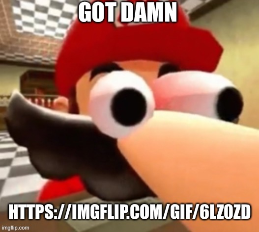 https://imgflip.com/gif/6lz0zd | HTTPS://IMGFLIP.COM/GIF/6LZ0ZD | image tagged in got damn | made w/ Imgflip meme maker
