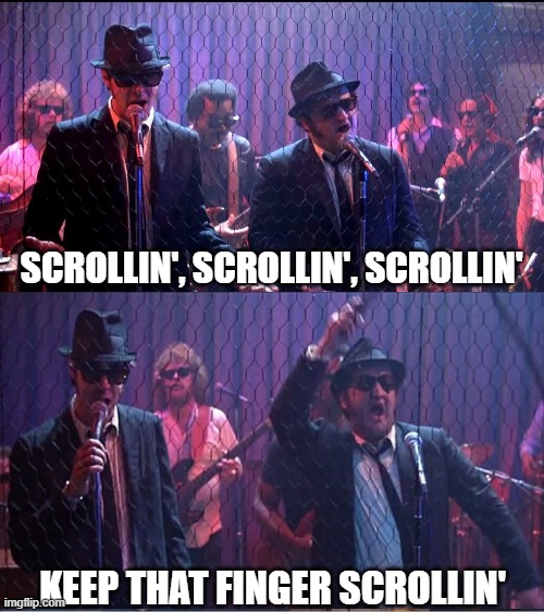 Scrollin for sanity | SCROLLIN', SCROLLIN', SCROLLIN'; KEEP THAT FINGER SCROLLIN' | image tagged in social media | made w/ Imgflip meme maker