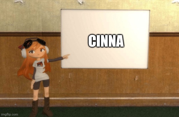 SMG4s Meggy pointing at board | CINNA | image tagged in smg4s meggy pointing at board | made w/ Imgflip meme maker
