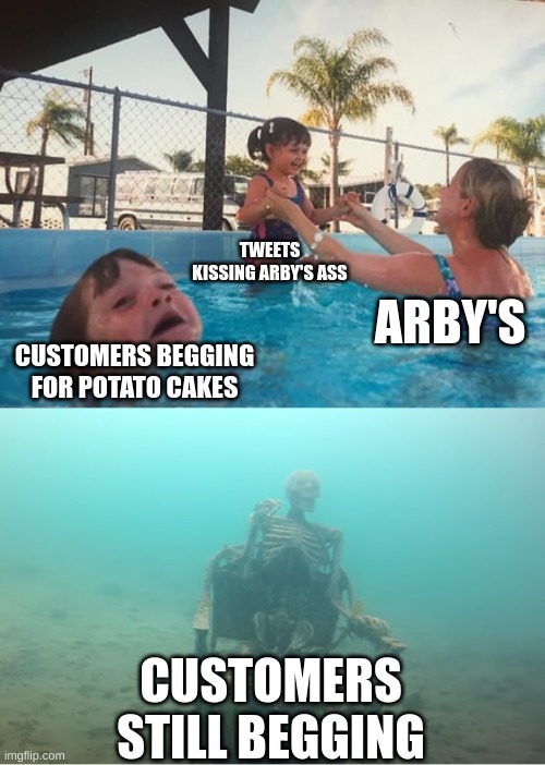 Swimming Pool Kids | CUSTOMERS BEGGING FOR POTATO CAKES TWEETS KISSING ARBY'S ASS ARBY'S CUSTOMERS STILL BEGGING | image tagged in swimming pool kids | made w/ Imgflip meme maker