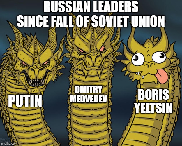 Vodka Anyone? | RUSSIAN LEADERS SINCE FALL OF SOVIET UNION; DMITRY MEDVEDEV; BORIS YELTSIN; PUTIN | image tagged in three-headed dragon | made w/ Imgflip meme maker