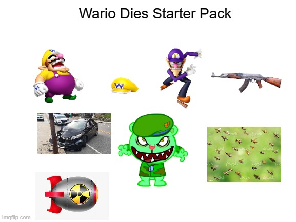 Wario Dies Starter Pack (Free) | Wario Dies Starter Pack | image tagged in starter pack,wario dies,happy tree friends,bees,car crash,nuke | made w/ Imgflip meme maker