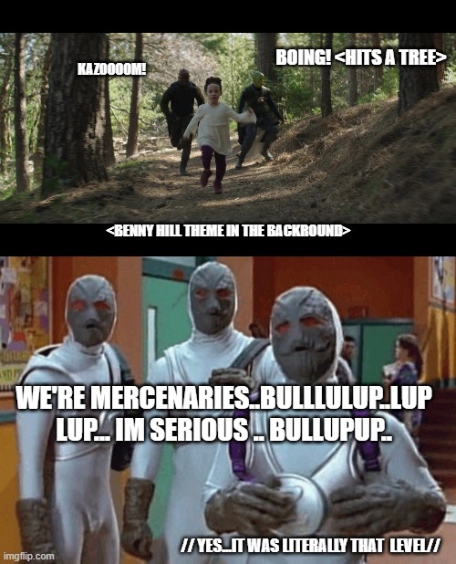 mightymorphinpowerleia | BOING! <HITS A TREE>; KAZOOOOM! <BENNY HILL THEME IN THE BACKROUND>; WE'RE MERCENARIES..BULLLULUP..LUP LUP... IM SERIOUS .. BULLUPUP.. // YES...IT WAS LITERALLY THAT  LEVEL// | image tagged in putties,obi wan kenobi,leia,best chase scene ever,benny hill | made w/ Imgflip meme maker