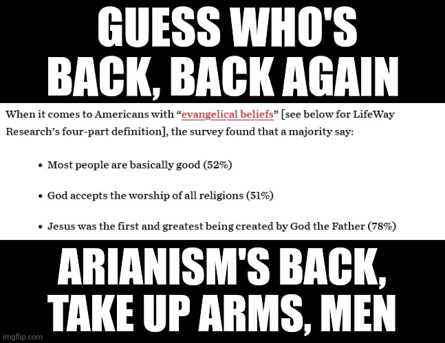 We could really use another St. Nicholas right about now | GUESS WHO'S BACK, BACK AGAIN; ARIANISM'S BACK, TAKE UP ARMS, MEN | image tagged in memes,christian,arianism | made w/ Imgflip meme maker