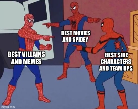 Best of the Spider-Men | BEST MOVIES AND SPIDEY; BEST SIDE 
CHARACTERS AND TEAM UPS; BEST VILLAINS AND MEMES | image tagged in spider man pointing - 3-way | made w/ Imgflip meme maker