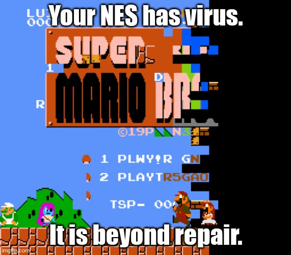 Pibby Corrupted Mario (1985) | Your NES has virus. It is beyond repair. | image tagged in pibby corrupted mario 1985 | made w/ Imgflip meme maker