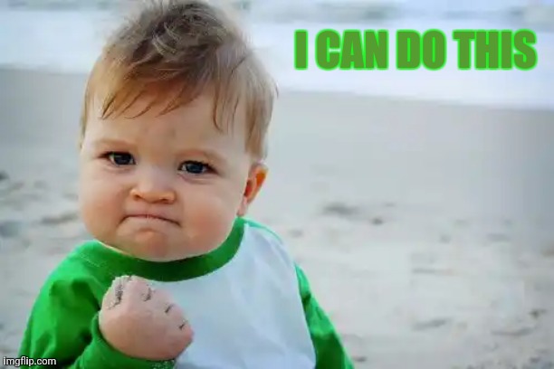 Motivation | I CAN DO THIS | image tagged in memes,success kid original | made w/ Imgflip meme maker