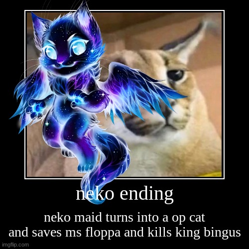 neko ending | image tagged in funny,demotivationals | made w/ Imgflip demotivational maker