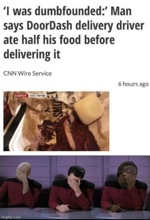 Smh, delivery man driver | image tagged in picard riker worf triple facepalm,delivery man,you had one job,memes,meme,food | made w/ Imgflip meme maker