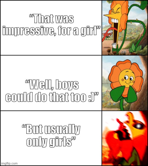 When your friend gives you a backhanded compliment | “That was impressive, for a girl”; “Well, boys could do that too :)”; “But usually only girls” | image tagged in cagney carnation,relatable | made w/ Imgflip meme maker