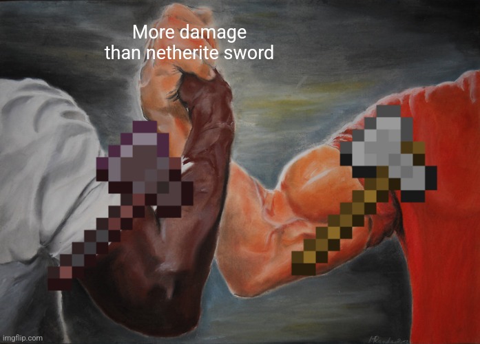 Axes still do more damage than swords.. | More damage than netherite sword | image tagged in memes,epic handshake,minecraft,axe,sword | made w/ Imgflip meme maker