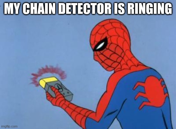 spiderman detector | MY CHAIN DETECTOR IS RINGING | image tagged in spiderman detector | made w/ Imgflip meme maker