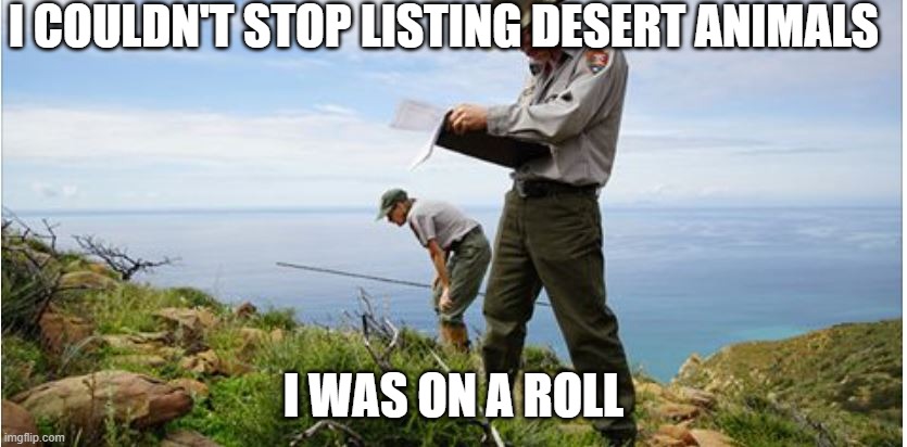 Park Rangers | I COULDN'T STOP LISTING DESERT ANIMALS I WAS ON A ROLL | image tagged in park rangers | made w/ Imgflip meme maker