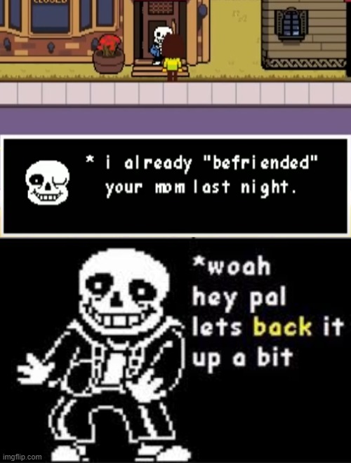 image tagged in woah hey pal lets back it up a bit,sans,funny memes | made w/ Imgflip meme maker