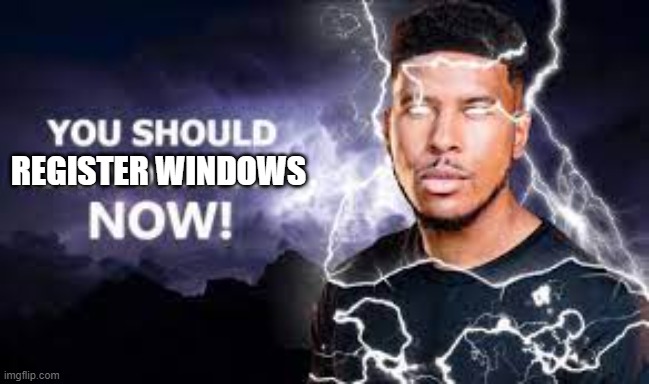 You better register windows | REGISTER WINDOWS | image tagged in you should kill yourself now,windows 10,memes,funny,funny memes | made w/ Imgflip meme maker