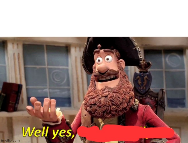 Well Yes, But Actually No Meme | image tagged in memes,well yes but actually no | made w/ Imgflip meme maker