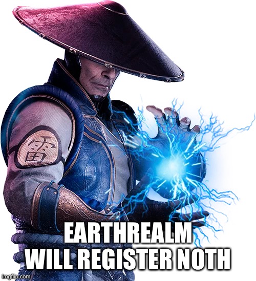 Lord raiden | EARTHREALM WILL REGISTER NOTHING | image tagged in lord raiden | made w/ Imgflip meme maker