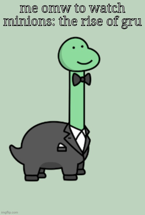 me omw to watch minions: the rise of gru | made w/ Imgflip meme maker