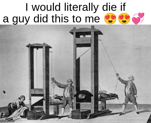 . | I would literally die if a guy did this to me 😍😍💞 | made w/ Imgflip meme maker