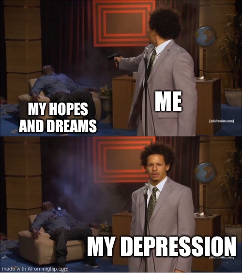 AI Generated meme | ME; MY HOPES AND DREAMS; MY DEPRESSION | image tagged in memes,who killed hannibal | made w/ Imgflip meme maker