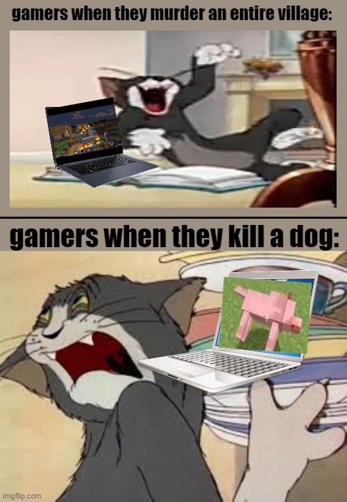 tom sad cuz he kill puppy :( | gamers when they murder an entire village:; gamers when they kill a dog: | image tagged in tom and jerry | made w/ Imgflip meme maker