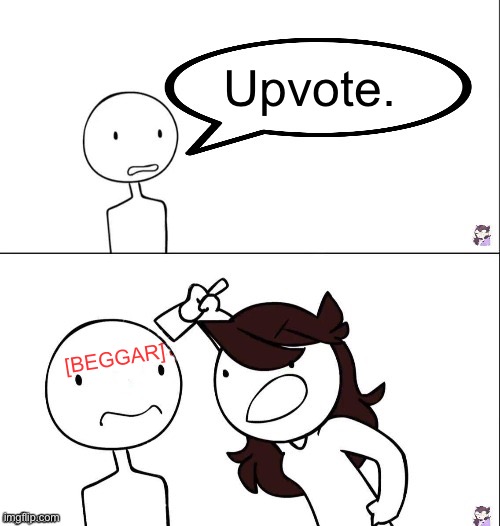 Jesus Christ this look longer than I expected |  Upvote. [BEGGAR] | image tagged in jaiden animation wrong,upvote beggars | made w/ Imgflip meme maker