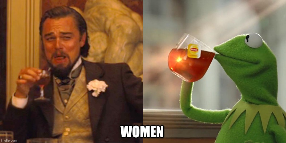 WOMEN | image tagged in memes,laughing leo,but that's none of my business | made w/ Imgflip meme maker