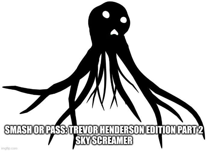 Sky Screamer | SMASH OR PASS: TREVOR HENDERSON EDITION PART 2
SKY SCREAMER | image tagged in sky screamer | made w/ Imgflip meme maker