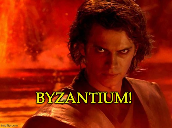 You Underestimate My Power Meme | BYZANTIUM! | image tagged in memes,you underestimate my power | made w/ Imgflip meme maker