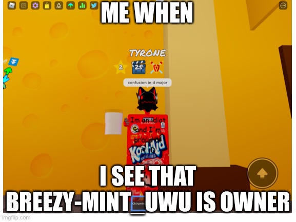 hi | ME WHEN; I SEE THAT BREEZY-MINT_UWU IS OWNER | image tagged in theres a godzilla made of clouds outside my bedroom window,im suicidal haha | made w/ Imgflip meme maker