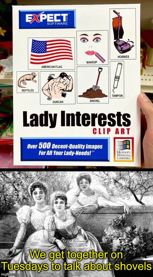 We get together on Tuesdays to talk about shovels | image tagged in funny memes,fake products,lady interests | made w/ Imgflip meme maker