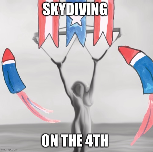Patriotic Plane | SKYDIVING; ON THE 4TH | image tagged in mr america | made w/ Imgflip meme maker