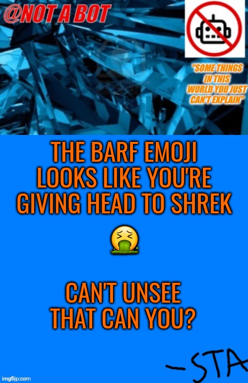Unsee juice can't fix that | THE BARF EMOJI LOOKS LIKE YOU'RE GIVING HEAD TO SHREK; 🤮; CAN'T UNSEE THAT CAN YOU? | image tagged in not a bot temp | made w/ Imgflip meme maker