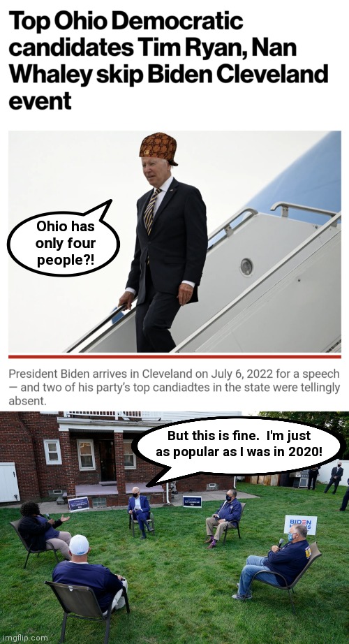 As popular as herpes | Ohio has
only four
people?! But this is fine.  I'm just as popular as I was in 2020! | image tagged in memes,joe biden,popularity,democrats,ohio | made w/ Imgflip meme maker