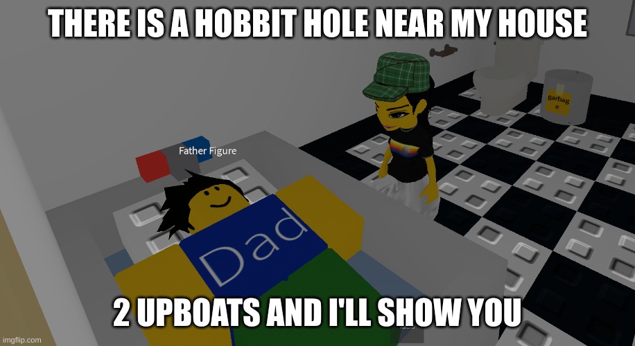 father figure | THERE IS A HOBBIT HOLE NEAR MY HOUSE; 2 UPBOATS AND I'LL SHOW YOU | image tagged in father figure | made w/ Imgflip meme maker