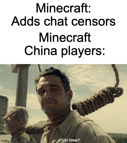 Minecraft: Adds chat censors; Minecraft China players: | image tagged in memes,blank transparent square,first time,minecraft,china | made w/ Imgflip meme maker