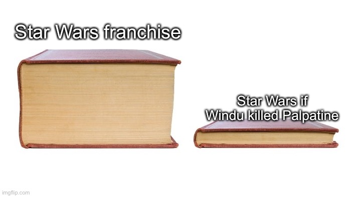 2 books | Star Wars franchise; Star Wars if Windu killed Palpatine | image tagged in 2 books | made w/ Imgflip meme maker