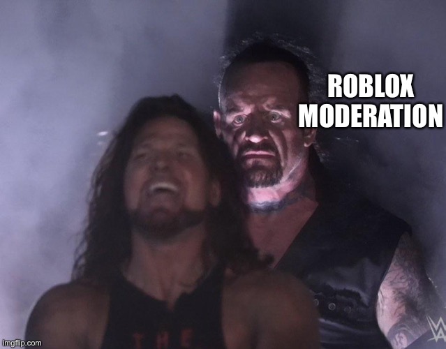 undertaker | ROBLOX MODERATION | image tagged in undertaker | made w/ Imgflip meme maker