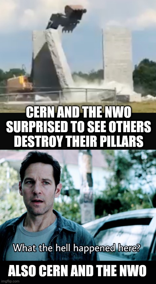 Wait . . . what ? |  CERN AND THE NWO SURPRISED TO SEE OTHERS DESTROY THEIR PILLARS; ALSO CERN AND THE NWO | image tagged in cern,nwo,liberals,democrats,leftists,soros | made w/ Imgflip meme maker