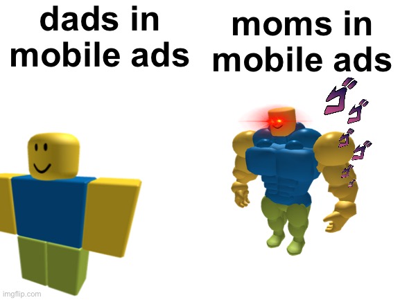 relatetable | dads in mobile ads; moms in mobile ads | image tagged in relatable,memes,funny,mobile | made w/ Imgflip meme maker