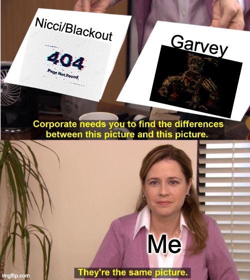 Dormitabis lore sucks because Nicci/Blackout and "Garvey" are both Pedophiles | Nicci/Blackout; Garvey; Me | image tagged in memes,they're the same picture,rant | made w/ Imgflip meme maker