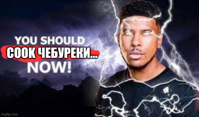 You Should Kill Yourself NOW! | COOK ЧЕБУРЕКИ... | image tagged in you should kill yourself now | made w/ Imgflip meme maker