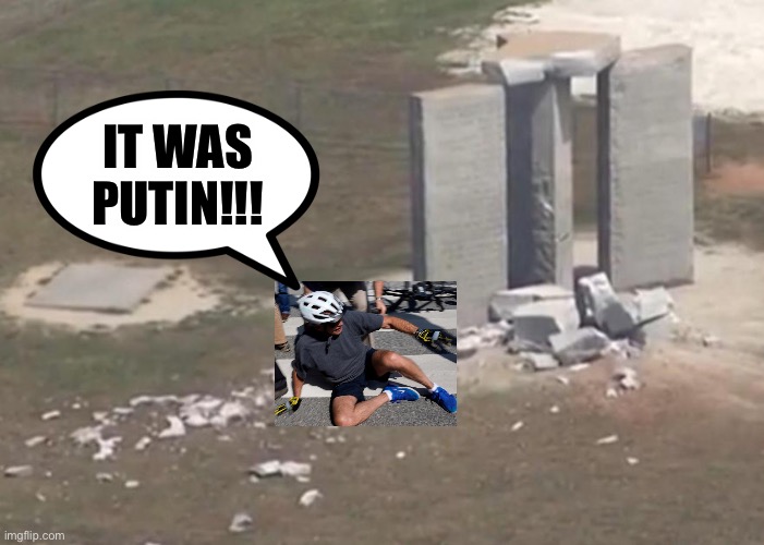 Putin did it | IT WAS PUTIN!!! | image tagged in georgia guidestone,vladimir putin,biden obama | made w/ Imgflip meme maker